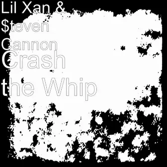 Crash The Whip by $teven Cannon