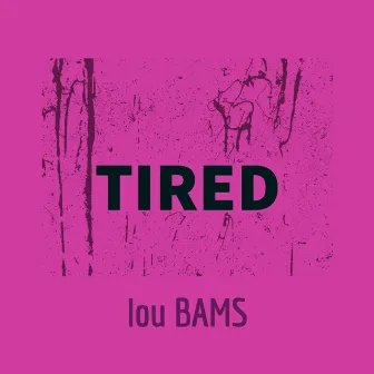 Tired by Lou Bams