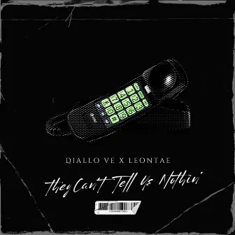 They Can't Tell Us Nothin by Diallo Ve