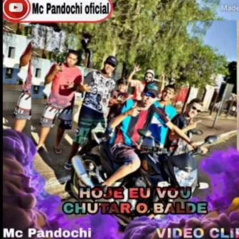 Hoje Eu Vou Chutar o Balde by Mc Pandochi