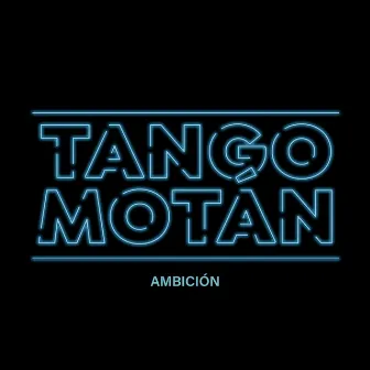 Ambición by Tangomotán