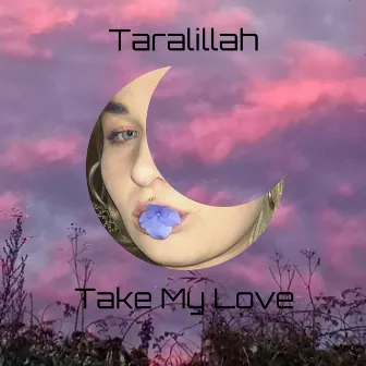 Take My Love by Taralillah