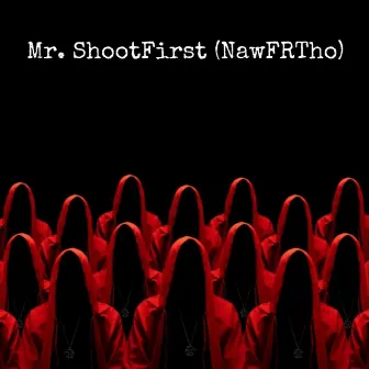 Mr. ShootFirst (NawFrTho) by Quan Hunxho