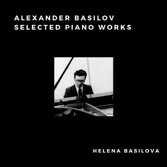 Alexander Basilov: Selected Piano Works by Helena Basilova