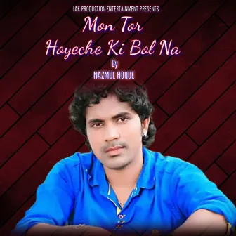 Mon Tor Hoyeche Ki Bol Na by Nazmul Hoque