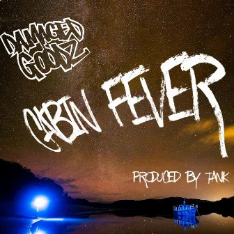 Cabin Fever by Damaged Goodz