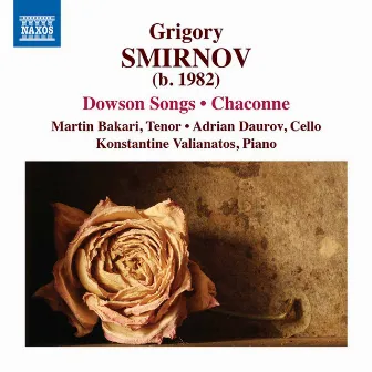 Grigory Smirnov: Dowson Songs & Chaconne by Grigory Smirnov