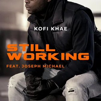 Still Working by Kofi Khae