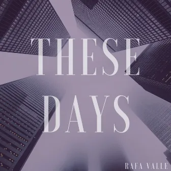 These Days by Rafa Valle