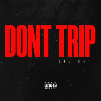 Dont Trip by Lil Kay