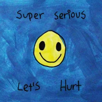 Let's hurt by superserious