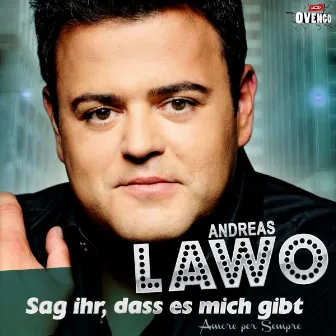 Sag ihr, dass es mich gibt by Andreas Lawo