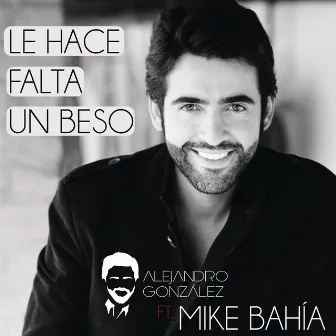 Le Hace Falta Un Beso (feat. Mike Bahía) [Versión Reggaeton] by Alejandro González