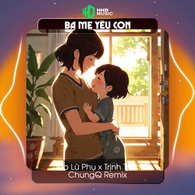 Này Cục Cưng Của Ba Ơi Ba Sẽ Mãi Là Ánh Mặt Trời Remix- Ba Mẹ Yêu Con (ChungQ Remix)