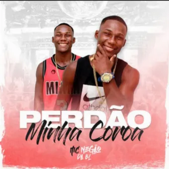 Perdão Minha Coroa by MC Negão da BL