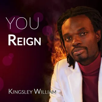 You Reign by Kingsley William