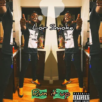 Run It Up by Lor Smoke