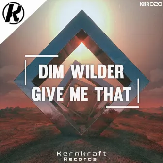 Give Me That by Dim Wilder