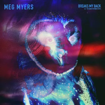 Breaks My Back by MEG MYERS