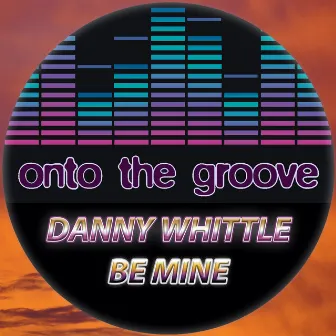 Be Mine by Danny Whittle