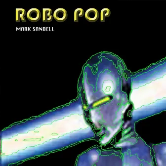 Robo Pop by Mark Sandell