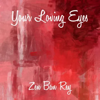 Your Loving Eyes by Robert D Van Reis