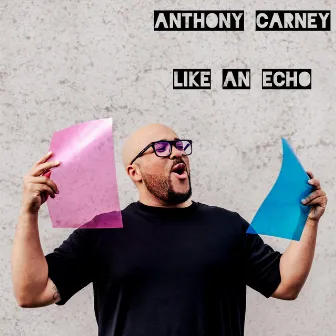 LIKE AN ECHO by Anthony Carney