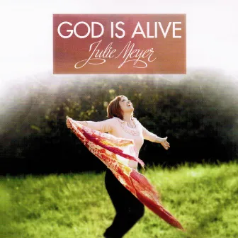 God Is Alive by Julie Meyer