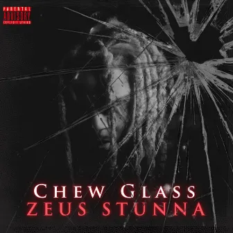 CHEW GLASS by Zeus Stunna