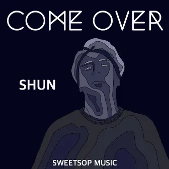 COME OVER by Shun