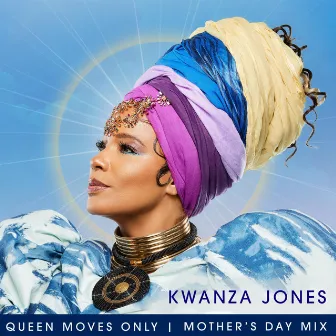 Queen Moves Only (Mother's Day Mix) by Kwanza Jones