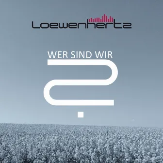 Wer sind Wir by Loewenhertz