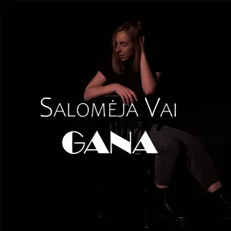 Gana by Salomėja Vai