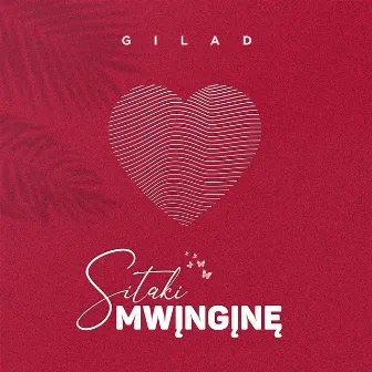 Sitaki Mwingine by Gilad