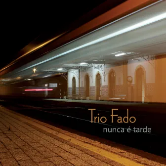 Nunca é tarde by Trio Fado