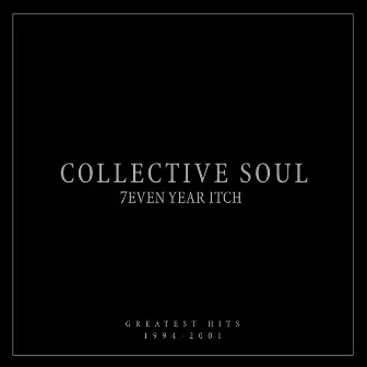 7even Year Itch: Collective Soul Greatest Hits (1994-2001) [International Version] by Collective Soul