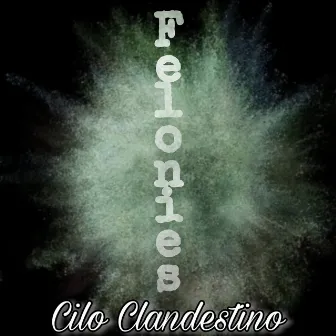 Felonies by Cilo Clandestino