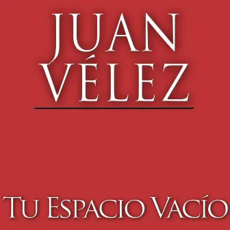 Tu Espacio Vacío by Juan Vélez