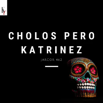 Cholos Pero Katrinez by Jarcor 462