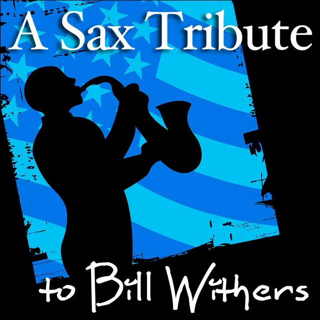 A Sax Tribute to Bill Withers (Sexy, Romantic, and Sensual Smooth Jazz and R&B Music Songs)