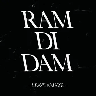 Leave a Mark by Ram Di Dam