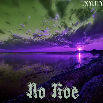 No Hoe by TXYLITY