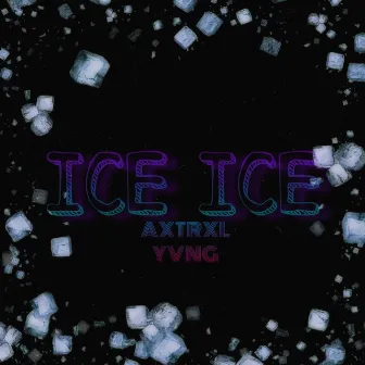 Ice Ice by AXTRXL YVNG