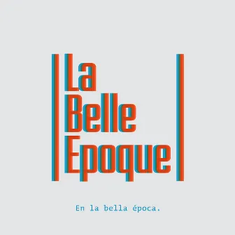 En la Bella Época by La Belle Epoque