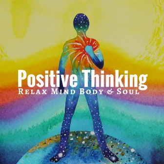 Positive Thinking: Relax Mind Body & Soul, Well-being Music, Calm Down and Deep Relaxation by Unknown Artist