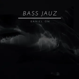 Bass Jauz by Daniel OM