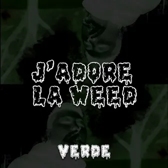 J'adore la weed by Verde