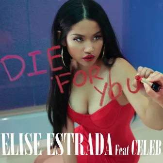 Die For You (feat. Celeb) by Elise Estrada