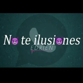 No te iluciones by Edrien