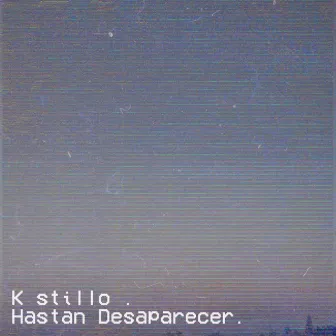 Hasta Desaparecer by K STILLO